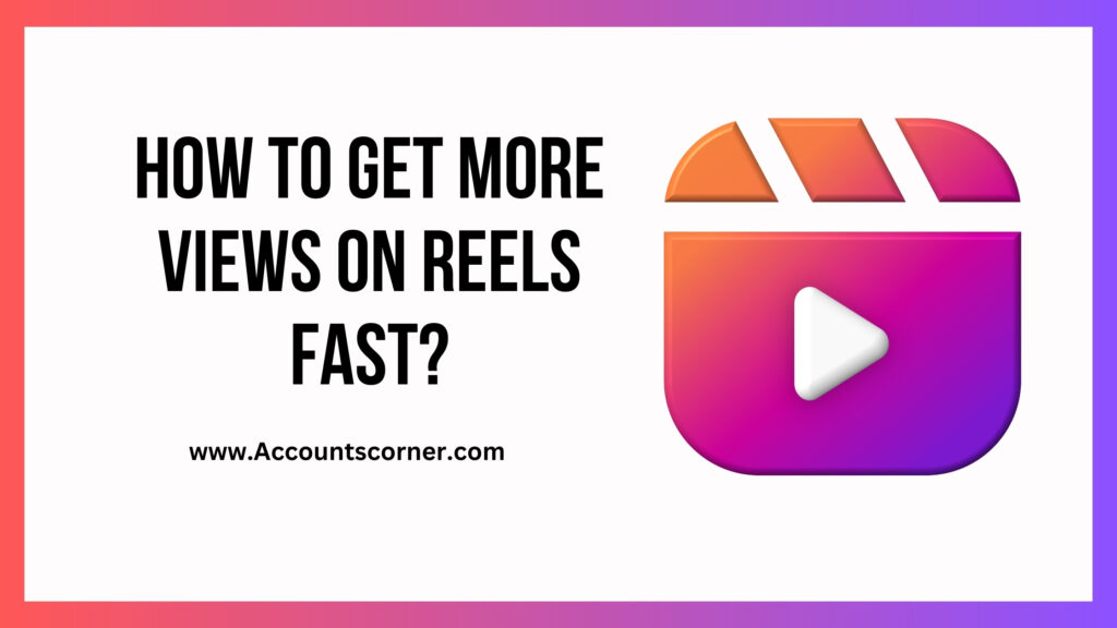How To Get More Views On Reels Fast