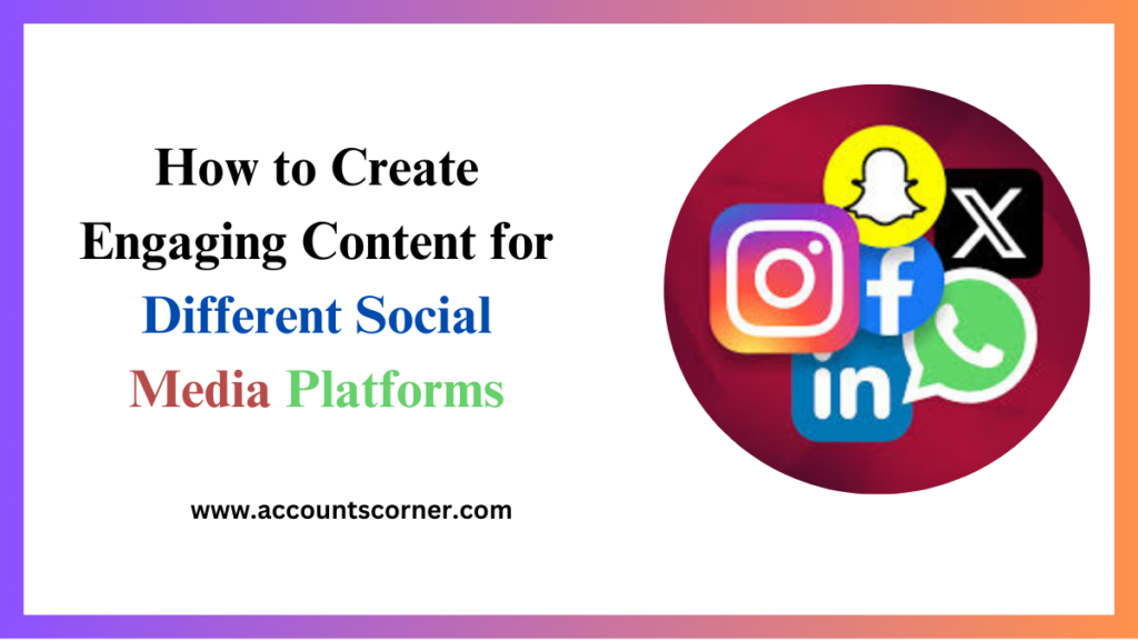 How to Create Engaging Content for Different Social Media Platforms